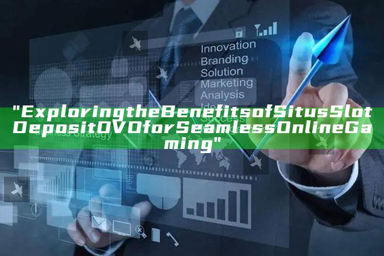 "Exploring the Benefits of Situs Slot Deposit OVO for Seamless Online Gaming"